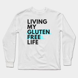 Living my gluten free life Long Sleeve T-Shirt